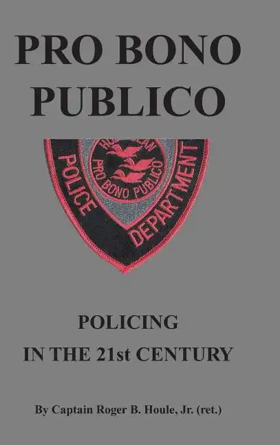 Pro Bono Publico: Policing in the 21St Century - Hardcover
