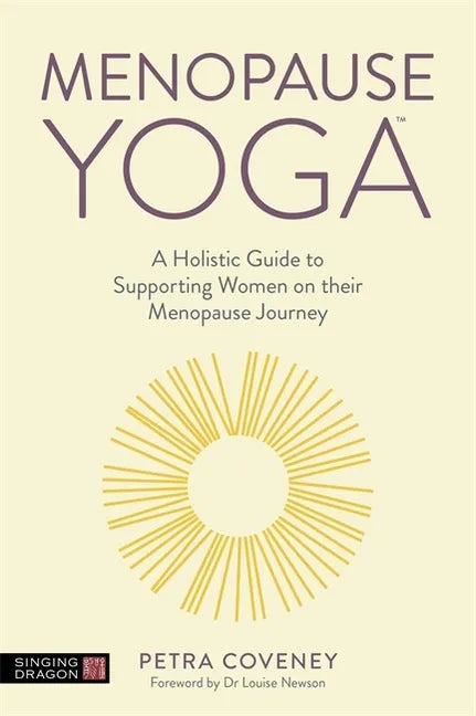Menopause Yoga: A Holistic Guide to Supporting Women on Their Menopause Journey - Paperback