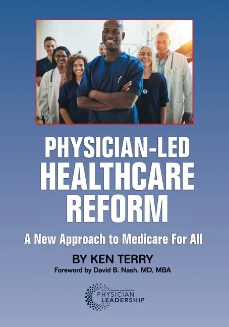 Physician-Led Healthcare Reform: A New Approach to Medicare For All - Paperback