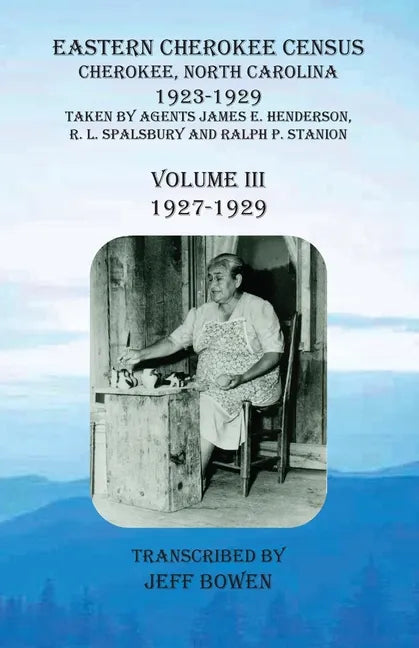 Eastern Cherokee Census, Cherokee, North Carolina, 1923-1929, Volume III (1927-1929): Taken by Agents James E. Henderson, R. L. Spalsbury and Ralph P. - Paperback