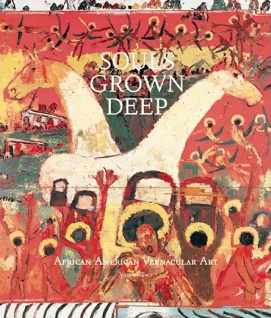 Souls Grown Deep Vol. 2: African American Vernacular Art - Hardcover