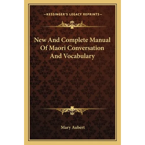 New And Complete Manual Of Maori Conversation And Vocabulary - Paperback