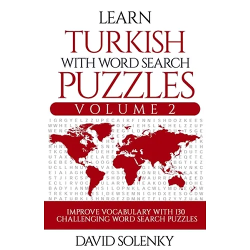 Learn Turkish with Word Search Puzzles Volume 2: Learn Turkish Language Vocabulary with 130 Challenging Bilingual Word Find Puzzles for All Ages - Paperback
