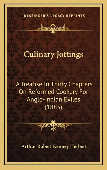 Culinary Jottings: A Treatise in Thirty Chapters on Reformed Cookery for Anglo-Indian Exiles (1885) - Hardcover