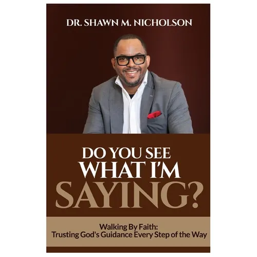 Do You See What I'm Saying?: Walking By Faith: Trusting God's Guidance Every Step of the Way - Paperback