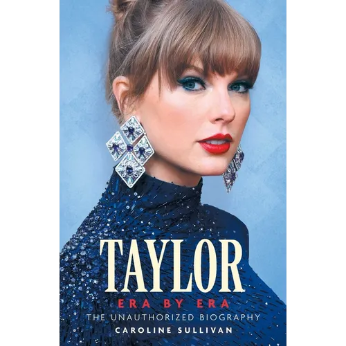 Taylor Era by Era: The Unauthorized Biography - Paperback