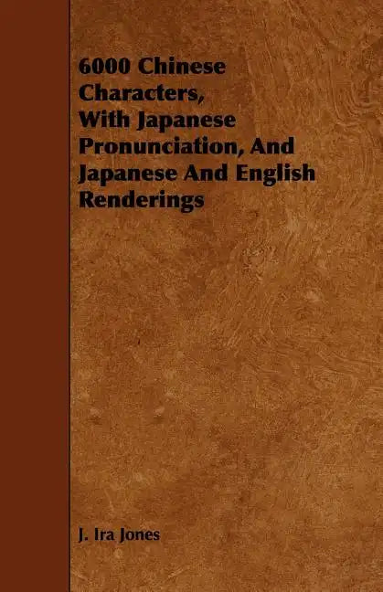 6000 Chinese Characters, with Japanese Pronunciation, and Japanese and English Renderings - Paperback