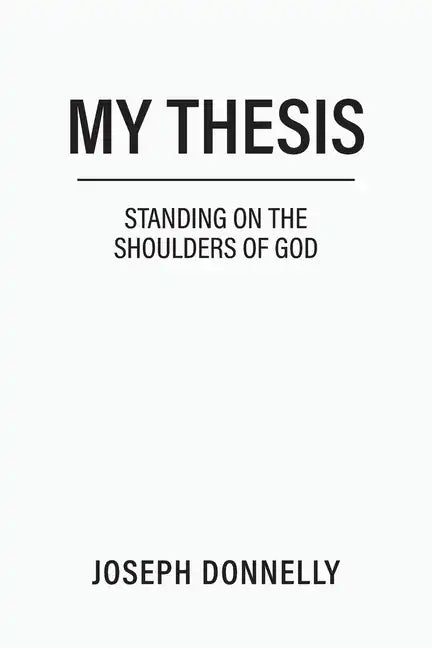 My Thesis: Standing on the Shoulders of God - Paperback