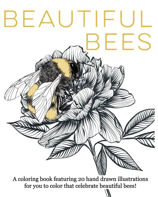 Beautiful Bees: A coloring book featuring 20 hand drawn illustrations for you to color that celebrate beautiful bees! - Paperback