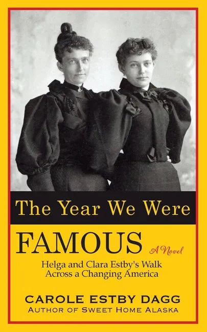 The Year We Were Famous: Helga and Clara Estby's Walk across a Changing America - Paperback