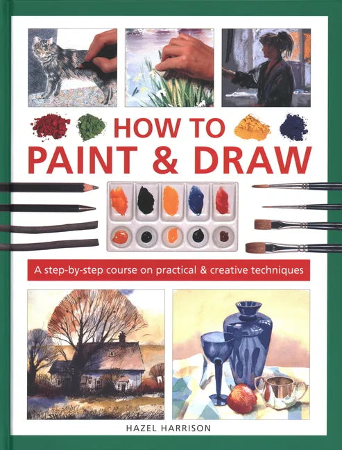 How to Paint & Draw: A Step-By-Step Course on Practical & Creative Techniques - Hardcover
