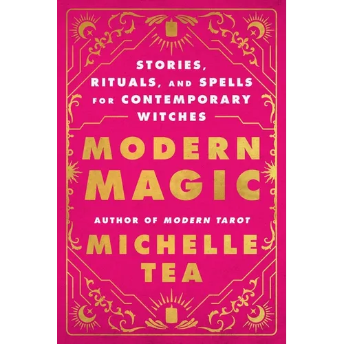 Modern Magic: Stories, Rituals, and Spells for Contemporary Witches - Paperback