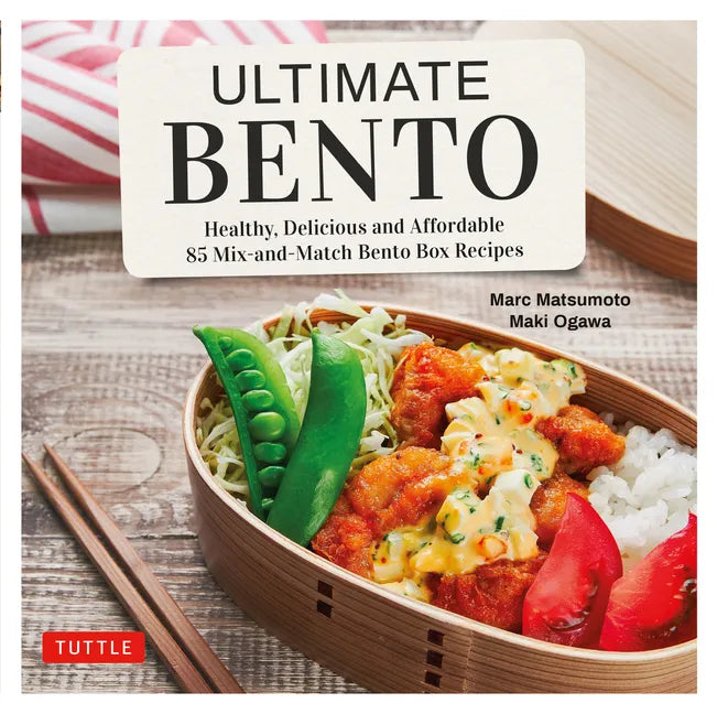 Ultimate Bento: Healthy, Delicious and Affordable: 85 Mix-And-Match Bento Box Recipes - Hardcover