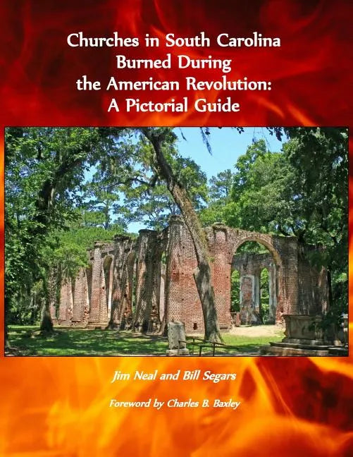Churches in South Carolina Burned During the American Revolution: A Pictorial Guide - Paperback