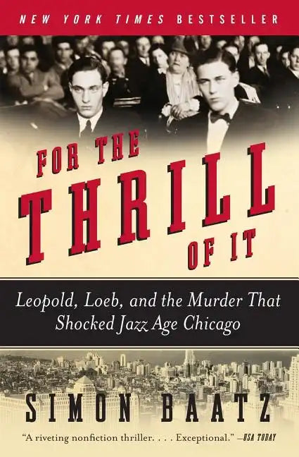 For the Thrill of It: Leopold, Loeb, and the Murder That Shocked Jazz Age Chicago - Paperback