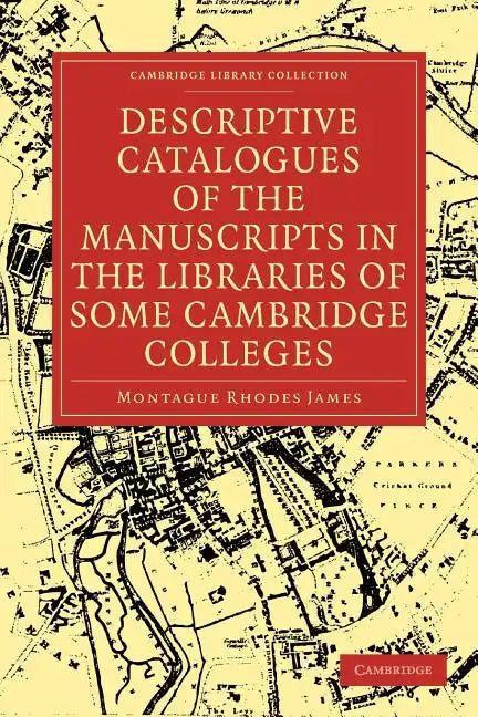Descriptive Catalogues of the Manuscripts in the Libraries of Some Cambridge Colleges - Paperback
