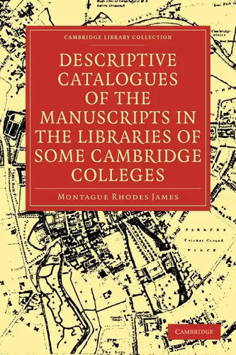 Descriptive Catalogues of the Manuscripts in the Libraries of Some Cambridge Colleges - Paperback