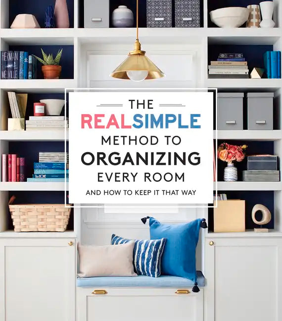 The Real Simple Method to Organizing Every Room: And How to Keep It That Way - Paperback