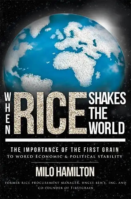 When Rice Shakes the World: The Importance of the First Grain to World Economic & Political Stability - Paperback