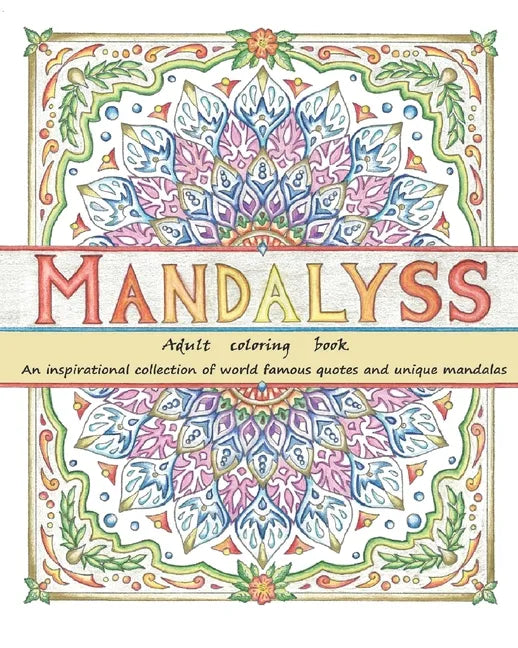 Mandalyss: Adult Coloring Book. An inspirational collection of world famous quotes and unique mandalas - Paperback