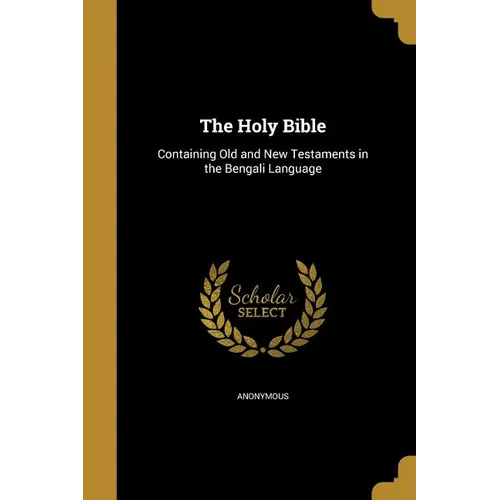 The Holy Bible: Containing Old and New Testaments in the Bengali Language - Paperback