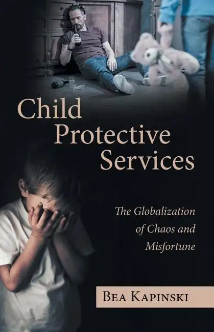 Child Protective Services: The Globalization of Chaos and Misfortune - Paperback