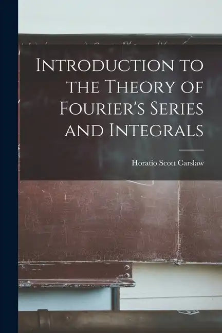 Introduction to the Theory of Fourier's Series and Integrals - Paperback