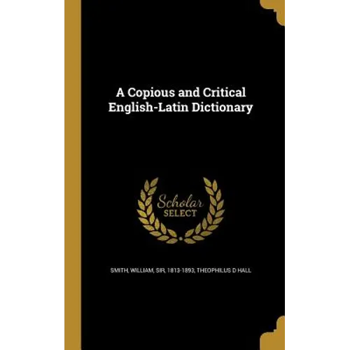 A Copious and Critical English-Latin Dictionary - Hardcover