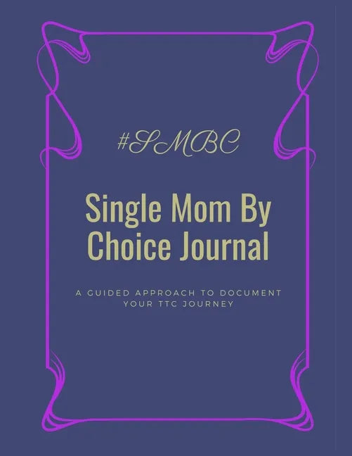 Single Mom By Choice Journal: A Guided Approach to Document Your TTC Journey - Paperback
