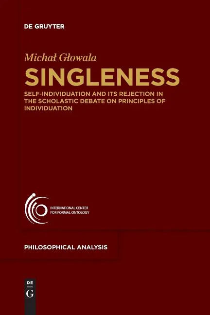 Singleness: Self-Individuation and Its Rejection in the Scholastic Debate on Principles of Individuation - Paperback