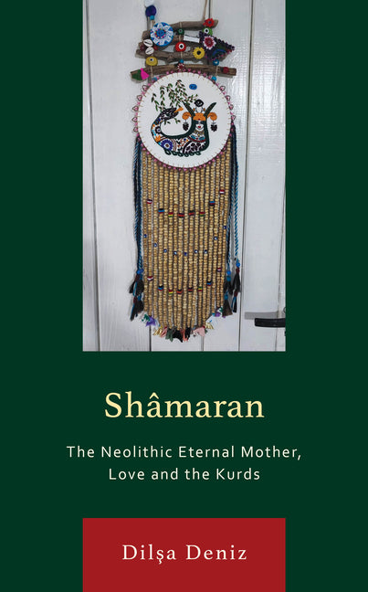 Sh?maran: The Neolithic Eternal Mother, Love and the Kurds - Hardcover