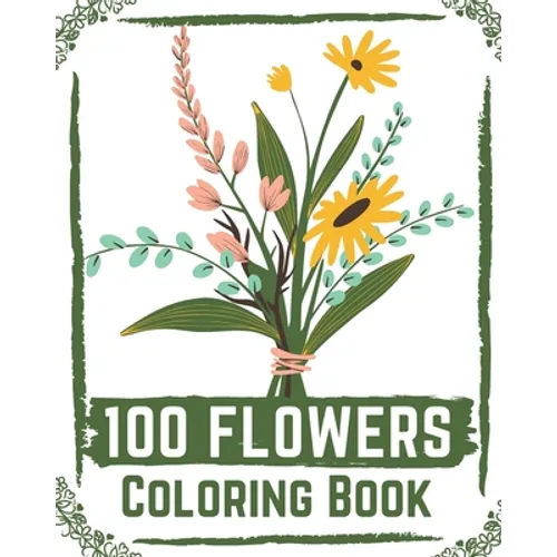 100 Flowers Coloring Book: flowers coloring books for adults relaxation, flower coloring book easy - Paperback