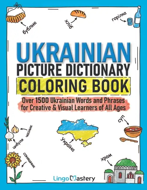 Ukrainian Picture Dictionary Coloring Book: Over 1500 Ukrainian Words and Phrases for Creative & Visual Learners of All Ages - Paperback