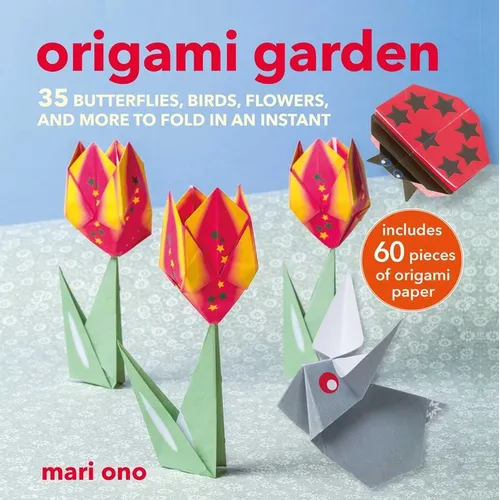 Origami Garden: 35 Butterflies, Birds, Flowers, and More to Fold in an Instant - Paperback