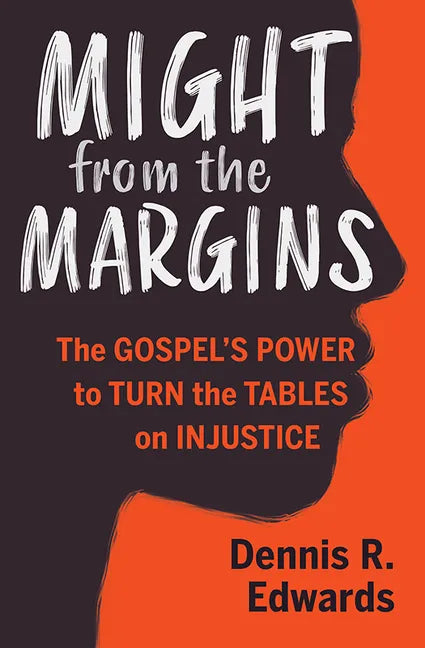 Might from the Margins: The Gospel's Power to Turn the Tables on Injustice - Paperback