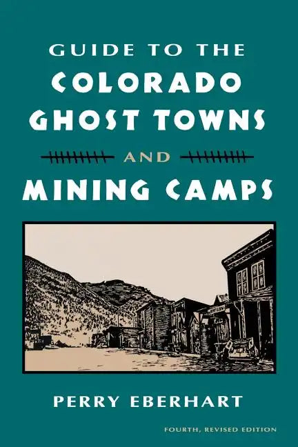Guide to the Colorado Ghost Towns and Mining Camps: And Mining Camps - Paperback