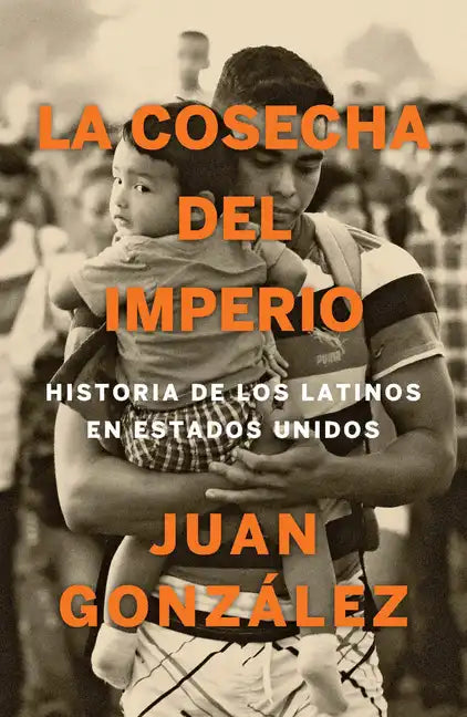 La Cosecha del Imperio. Historia de Los Latinos En Estados Unidos / Harvest of Empire - Paperback