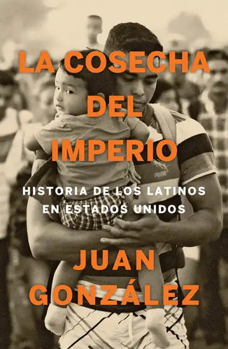 La Cosecha del Imperio. Historia de Los Latinos En Estados Unidos / Harvest of Empire - Paperback