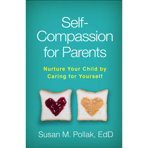 Self-Compassion for Parents: Nurture Your Child by Caring for Yourself - Paperback