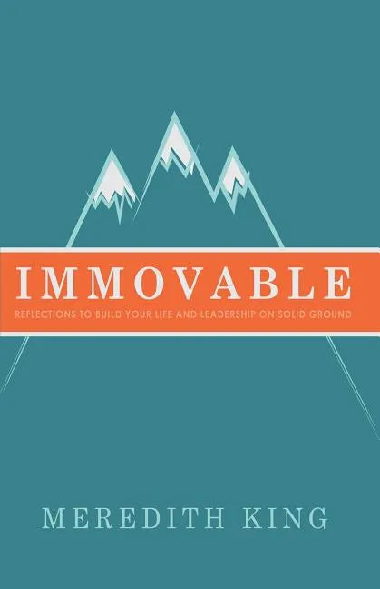 Immovable: Reflections to Build Your Life and Leadership on Solid Ground - Paperback