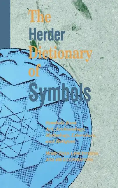 The Herder Dictionary of Symbols: Symbols from Art, Archaeology, Mythology, Literature, and Religion - Paperback