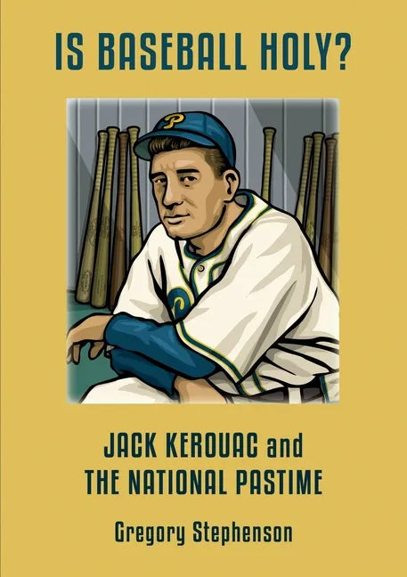 IS BASEBALL HOLY? Jack Kerouac and the National Pastime - Paperback
