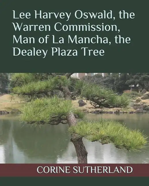 Lee Harvey Oswald, the Warren Commission, Man of La Mancha, the Dealey Plaza Tree - Paperback