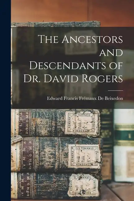 The Ancestors and Descendants of Dr. David Rogers - Paperback