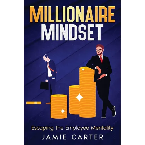 Millionaire Mindset: Escaping the Employee Mentality - Paperback