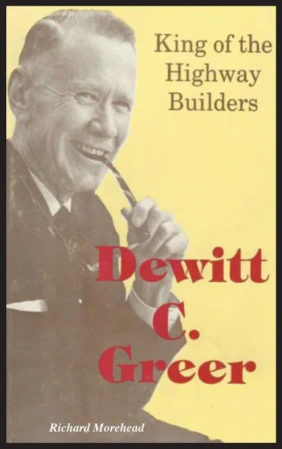 Dewitt C. Greer: King of the Highway Builders - Hardcover