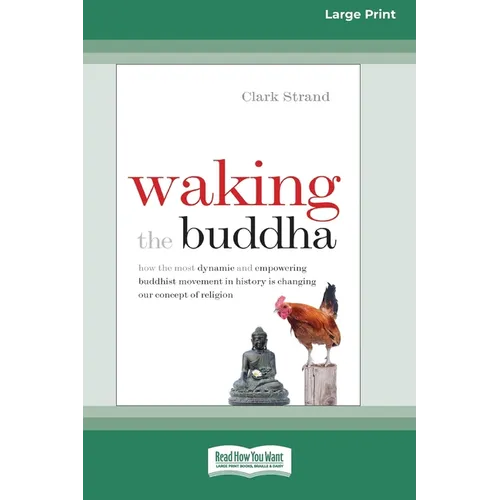 Waking the Buddha: How the Most Dynamic and Empowering Buddhist Movement in History Is Changing Our Concept of Religion [Large Print 16 P - Paperback