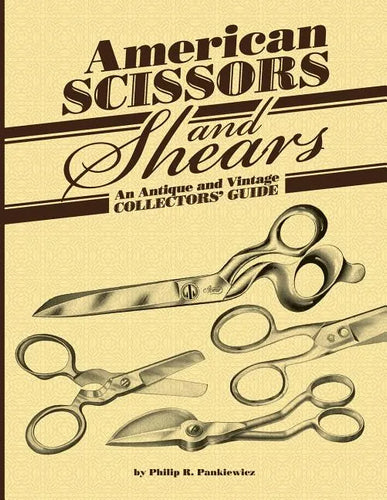 American Scissors and Shears: An Antique and Vintage Collectors' Guide - Paperback