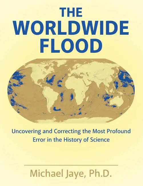 The Worldwide Flood: Uncovering and Correcting the Most Profound Error in the History of Science - Paperback
