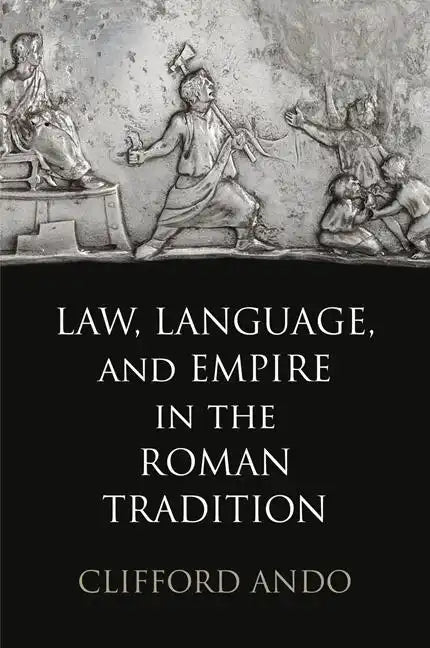 Law, Language, and Empire in the Roman Tradition - Hardcover